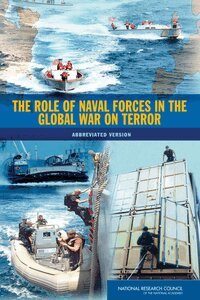 National Research Council, Division on Engineering and Physical Sciences, Naval Studies Board, Committee on the Role of Naval Forces in the Global War on Terror - Role of Naval Forces in the Global War on Terror, Häftad