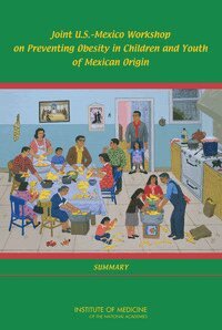 Institute of Medicine, Food and Nutrition Board - Joint U.S.-Mexico Workshop on Preventing Obesity in Children and Youth of Mexican Origin, Häftad