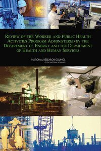National Research Council, Division on Earth and Life Studies, Board on Environmental Studies and Toxicology, Nuclear and Radiation Studies Board, Committee to Review the Worker and Public Health Activities Program Administered by the Department of Energy and the Department of Health and Human Services - Review of the Worker and Public Health Activities Program Administered by the Department of Energy and the Department of Health and Human Services, Häftad