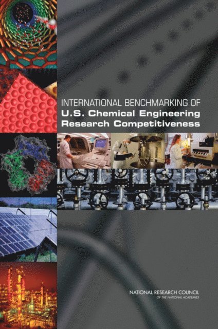 Panel on Benchmarking the Research Competitiveness of the U.S. in Chemical Engineering, Board on Chemical Sciences and Technology, Division on Earth and Life Studies, National Research Council - International Benchmarking of U.S. Chemical Engineering Research Competitiveness, E-bok