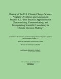 Review of the U.S. Climate Change Science Program's Synthesis and Assessment Product 5.2, &quote;Best Practice Approaches for Characterizing, Communicating, and Incorporating Scientific Uncertainty 