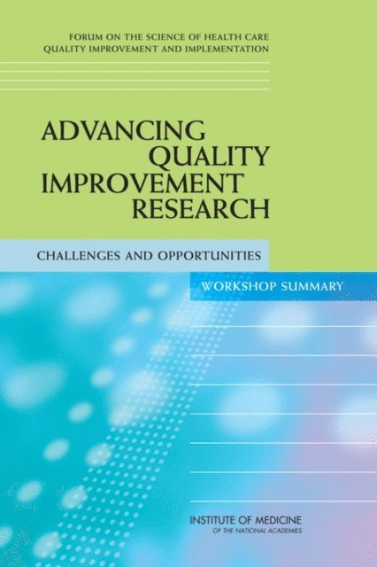 Forum on the Science of Health Care Quality Improvement and Implementation, Board on Health Care Services, Institute of Medicine, Samantha Chao - Advancing Quality Improvement Research, E-bok