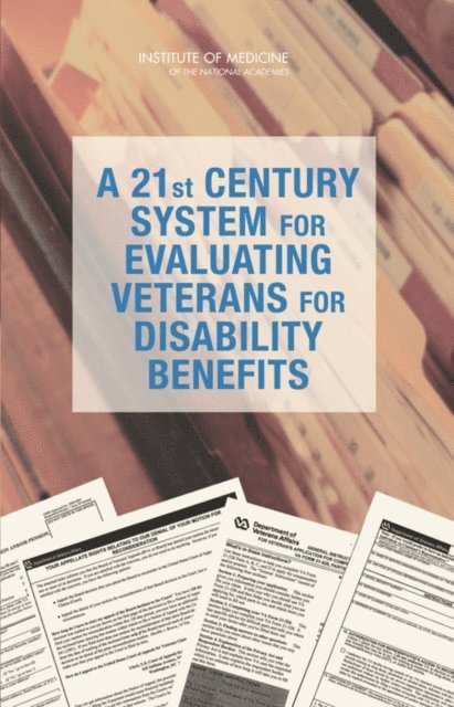 Committee on Medical Evaluation of Veterans for Disability Compensation, Board on Military and Veterans Health, Institute of Medicine, Michael McGeary, Morgan A. Ford, Susan R. McCutchen, David K. Barnes - 21st Century System for Evaluating Veterans for Disability Benefits, E-bok