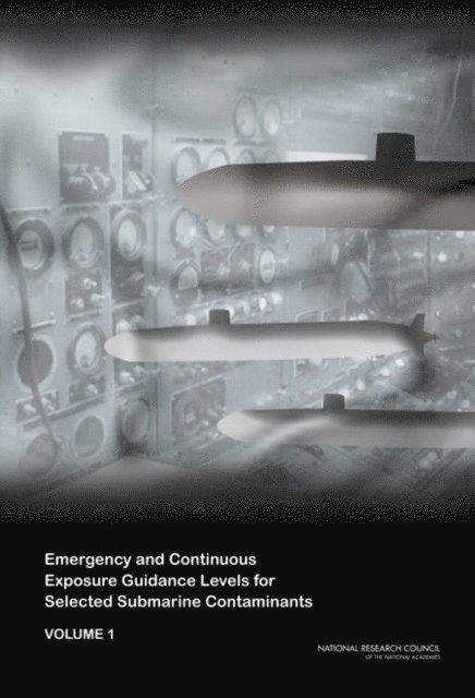 Subcommittee on Emergency and Continuous Exposure Guidance Levels for Selected Submarine Contaminants, Committee on Toxicology, Board on Environmental Studies and Toxicology, Division on Earth and Life Studies, National Research Council - Emergency and Continuous Exposure Guidance Levels for Selected Submarine Contaminants, E-bok