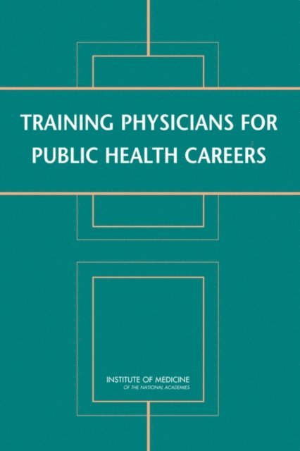Committee on Training Physicians for Public Health Careers, Board on Population Health and Public Health Practice, Institute of Medicine, Lyla M. Hernandez, A. Wezi Munthali - Training Physicians for Public Health Careers, E-bok