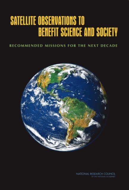 Committee on Earth Science and Applications from Space: A Community Assessment and Strategy for the Future, Space Studies Board, National Research Council, Robert Henson - Satellite Observations to Benefit Science and Society, E-bok