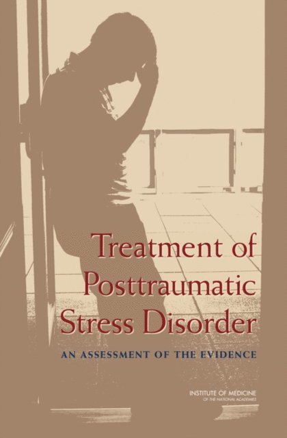 Committee on Treatment of Posttraumatic Stress Disorder, Board on Population Health and Public Health Practice, Institute of Medicine - Treatment of Posttraumatic Stress Disorder, E-bok