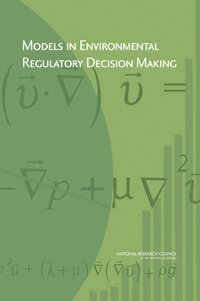 National Research Council, Division on Earth and Life Studies, Board on Environmental Studies and Toxicology, Committee on Models in the Regulatory Decision Process - Models in Environmental Regulatory Decision Making, Häftad