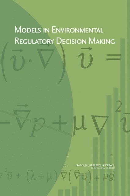 Committee on Models in the Regulatory Decision Process, Board on Environmental Studies and Toxicology, Division on Earth and Life Studies, National Research Council - Models in Environmental Regulatory Decision Making, E-bok