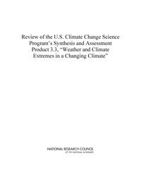 National Research Council, Division on Earth and Life Studies, Board on Atmospheric Sciences and Climate, Committee to Review the U.S. Climate Change Science Program's Synthesis and Assessment Product 3.3 - Review of the U.S. Climate Change Science Program's Synthesis and Assessment Product 3.3, "Weather and Climate Extremes in a Changing Climate", Häftad