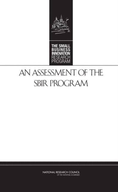 and Innovation: An Assessment of the Small Business Innovation Research Program Committee for Capitalizing on Science, Technology, Policy and Global Affairs, National Research Council, Charles W. Wessner - Assessment of the SBIR Program, E-bok
