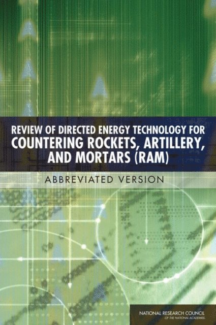 Committee on Directed Energy Technology for Countering Indirect Weapons, Board on Army Science and Technology, Division on Engineering and Physical Sciences, National Research Council - Review of Directed Energy Technology for Countering Rockets, Artillery, and Mortars (RAM), E-bok