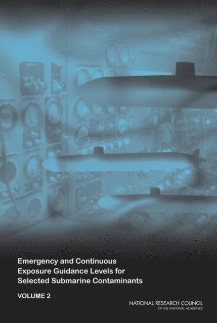 Committee on Emergency and Continuous Exposure Guidance Levels for Selected Submarine Contaminants, Committee on Toxicology, Board on Environmental Studies and Toxicology, Division on Earth and Life Studies, National Research Council - Emergency and Continuous Exposure Guidance Levels for Selected Submarine Contaminants, E-bok