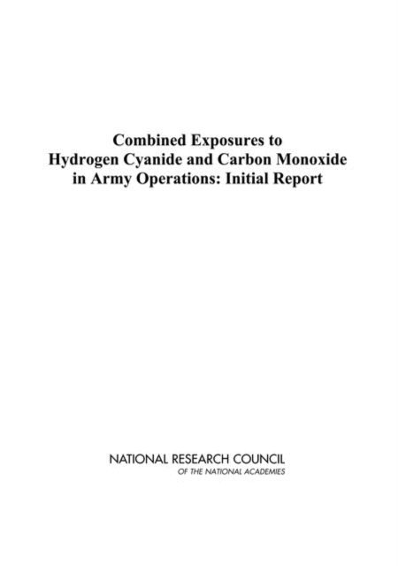 Committee on Combined Exposures to Hydrogen Cyanide and Carbon Monoxide in Army Operations, Committee on Toxicology, Board on Environmental Studies and Toxicology, Division on Earth and Life Studies, National Research Council - Combined Exposures to Hydrogen Cyanide and Carbon Monoxide in Army Operations, E-bok