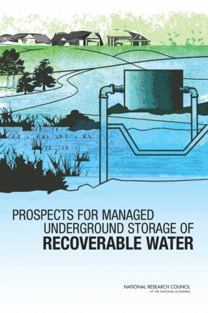 Committee on Sustainable Underground Storage of Recoverable Water, Water Science and Technology Board, Division on Earth and Life Studies, National Research Council - Prospects for Managed Underground Storage of Recoverable Water, E-bok