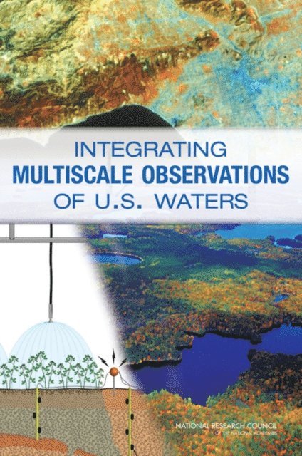 Committee on Integrated Observations for Hydrologic and Related Sciences, Water Science and Technology Board, Division on Earth and Life Studies, National Research Council - Integrating Multiscale Observations of U.S. Waters, E-bok