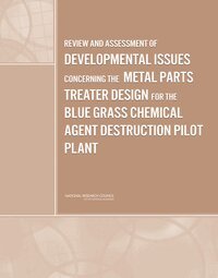 National Research Council, Division on Engineering and Physical Sciences, Board on Army Science and Technology, Committee to Review and Assess Developmental Issues Concerning the Metal Parts Treater Design for the Blue Grass Chemical Agent Destruction Pilot Plant - Review and Assessment of Developmental Issues Concerning the Metal Parts Treater Design for the Blue Grass Chemical Agent Destruction Pilot Plant, Häftad