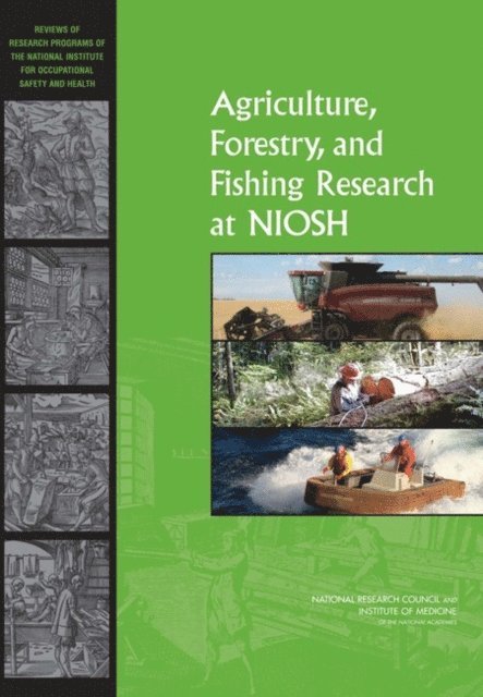 and Fishing Research Program Committee to Review the NIOSH Agriculture, Forestry, Board on Agriculture and Natural Resources, National Research Council, Institute of Medicine - Agriculture, Forestry, and Fishing Research at NIOSH, E-bok