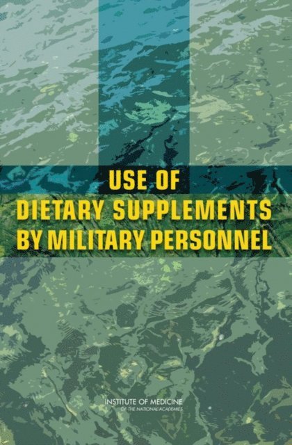 Committee on Dietary Supplement Use by Military Personnel, Food and Nutrition Board, Institute of Medicine, M.R.C. Greenwood, Maria Oria - Use of Dietary Supplements by Military Personnel, E-bok