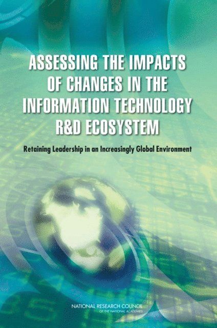 Committee on Assessing the Impacts of Changes in the Information Technology Research and Development Ecosystem, Computer Science and Telecommunications Board, Division on Engineering and Physical Sciences, National Research Council - Assessing the Impacts of Changes in the Information Technology R&D Ecosystem, E-bok