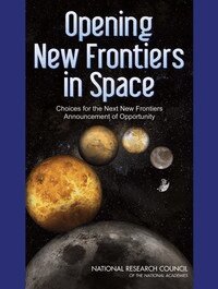 National Research Council, Division on Engineering and Physical Sciences, Space Studies Board, Committee on New Opportunities in Solar System Exploration: An Evaluation of the New Frontiers Announcement of Opportunity - Opening New Frontiers in Space, Häftad