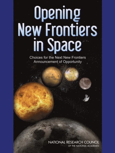 Committee on New Opportunities in Solar System Exploration: An Evaluation of the New Frontiers Announcement of Opportunity, Space Studies Board, Division on Engineering and Physical Sciences, National Research Council - Opening New Frontiers in Space, E-bok