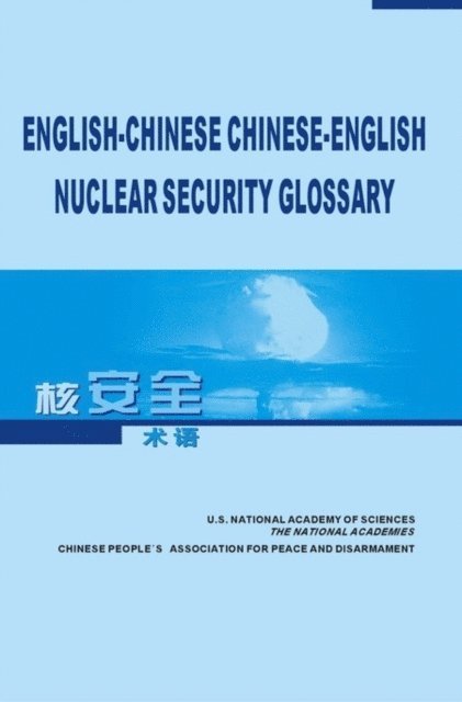 Committee on the U.S.-Chinese Glossary of Nuclear Security Terms, Committee on International Security and Arms Control, Policy and Global Affairs, National Research Council, Chinese People's Association for Peace and Disarmament Chinese Scientists Group on Arms Control - English-Chinese, Chinese-English Nuclear Security Glossary, E-bok