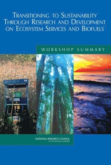 Science and Technology for Sustainability Program, Policy and Global Affairs, National Research Council, Patricia Koshel, Kathleen McAllister - Transitioning to Sustainability Through Research and Development on Ecosystem Services and Biofuels, E-bok