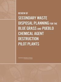 National Research Council, Division on Engineering and Physical Sciences, Board on Army Science and Technology, Committee to Review Secondary Waste Disposal and Regulatory Requirements for the Assembled Chemical Weapons Alternatives Program - Review of Secondary Waste Disposal Planning for the Blue Grass and Pueblo Chemical Agent Destruction Pilot Plants, Häftad