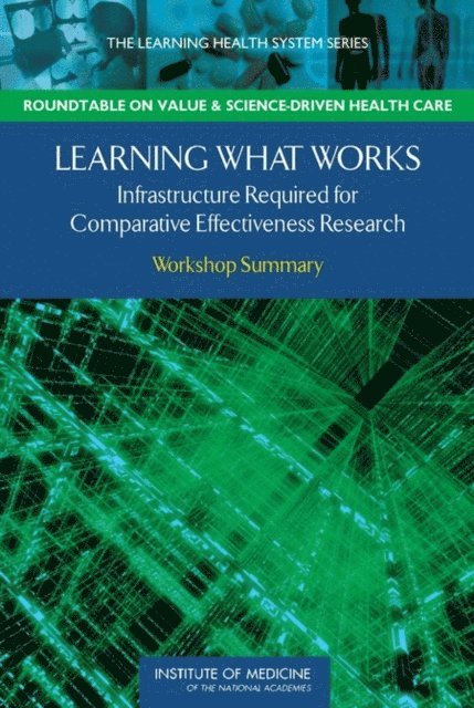 Institute of Medicine, LeighAnne Olsen, Claudia Grossmann, J. Michael McGinnis - Learning What Works, E-bok