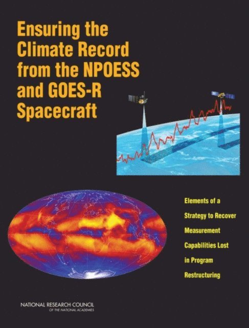 Committee on a Strategy to Mitigate the Impact of Sensor Descopes and Demanifests on the NPOESS and GOES-R Spacecraft, Space Studies Board, Division on Engineering and Physical Sciences, National Research Council - Ensuring the Climate Record from the NPOESS and GOES-R Spacecraft, E-bok