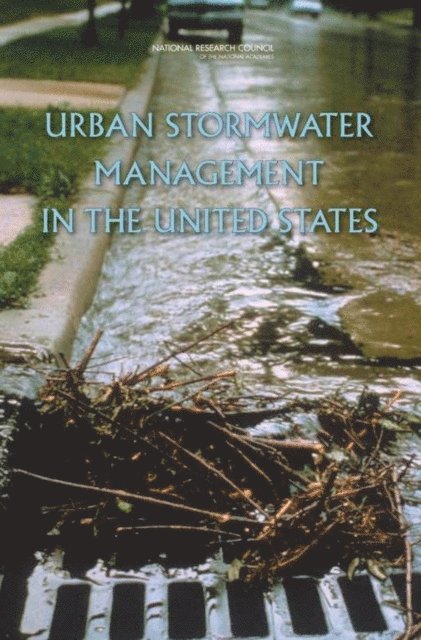 Committee on Reducing Stormwater Discharge Contributions to Water Pollution, Water Science and Technology Board, Division on Earth and Life Studies, National Research Council - Urban Stormwater Management in the United States, E-bok