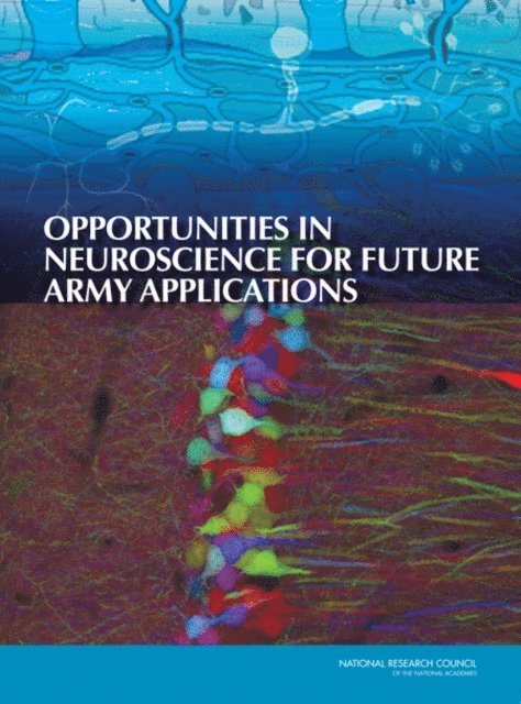 Committee on Opportunities in Neuroscience for Future Army Applications, Board on Army Science and Technology, Division on Engineering and Physical Sciences, National Research Council - Opportunities in Neuroscience for Future Army Applications, E-bok