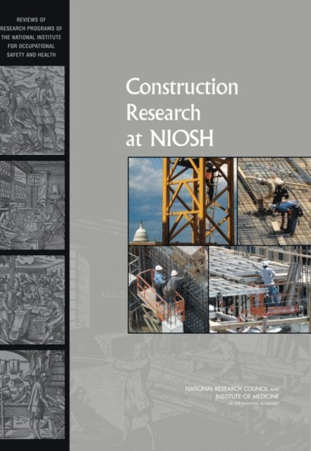 Committee to Review the NIOSH Construction Research Program, Board on Infrastructure and the Constructed Environment, Division on Engineering and Physical Sciences, National Research Council, Institute of Medicine - Construction Research at NIOSH, E-bok