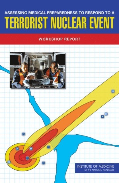Committee on Medical Preparedness for a Terrorist Nuclear Event, Board on Health Sciences Policy, Institute of Medicine, Georges C. Benjamin, Michael McGeary, Susan R. McCutchen - Assessing Medical Preparedness to Respond to a Terrorist Nuclear Event, E-bok