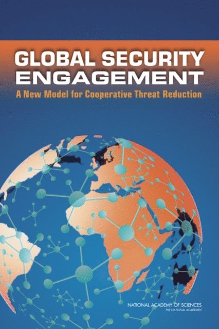 Committee on Strengthening and Expanding the Department of Defense Cooperative Threat Reduction Program, Committee on International Security and Arms Control, Policy and Global Affairs, National Academy of Sciences - Global Security Engagement, E-bok