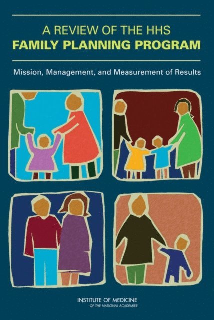 Committee on a Comprehensive Review of the HHS Office of Family Planning Title X Program, Board on Health Sciences Policy, and Families Board on Children, Youth, Institute of Medicine, Adrienne Stith Butler, Ellen Wright Clayton - Review of the HHS Family Planning Program, E-bok