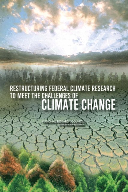 Committee on Strategic Advice on the U.S. Climate Change Science Program, Division on Earth and Life Studies, Division of Behavioral and Social Sciences and Education, National Research Council - Restructuring Federal Climate Research to Meet the Challenges of Climate Change, E-bok