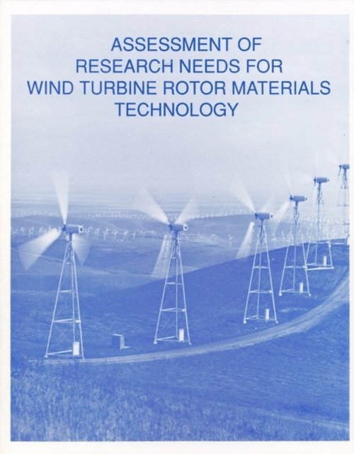 Committee on Assessment of Research Needs for Wind Turbine Rotor Materials Technology, Commission on Engineering and Technical Systems, Division on Engineering and Physical Sciences, National Research Council - Assessment of Research Needs for Wind Turbine Rotor Materials Technology, E-bok