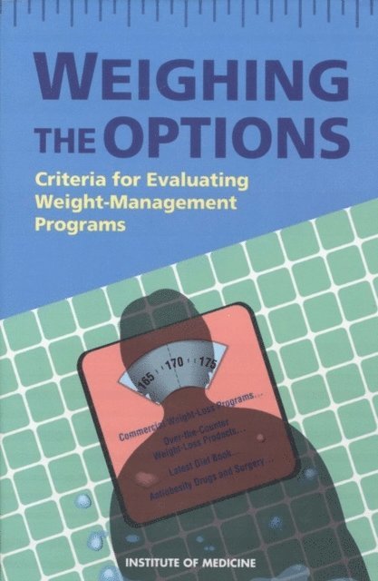 Committee to Develop Criteria for Evaluating the Outcomes of Approaches to Prevent and Treat Obesity, Institute of Medicine, Paul R. Thomas - Weighing the Options, E-bok