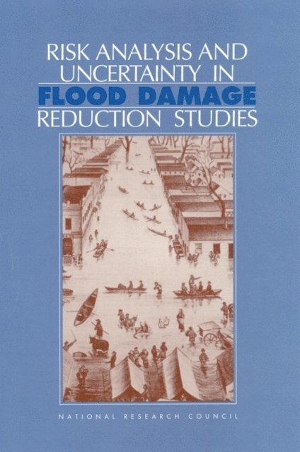 Committee on Risk-Based Analysis for Flood Damage Reduction, Water Science and Technology Board, and Resources Commission on Geosciences, Environment, National Research Council - Risk Analysis and Uncertainty in Flood Damage Reduction Studies, E-bok