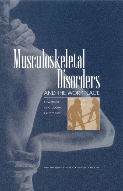 Panel on Musculoskeletal Disorders and the Workplace, Commission on Behavioral and Social Sciences and Education, National Research Council, Institute of Medicine - Musculoskeletal Disorders and the Workplace, E-bok