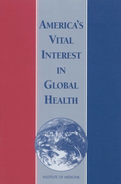 Board on International Health, Institute of Medicine - America's Vital Interest in Global Health, E-bok