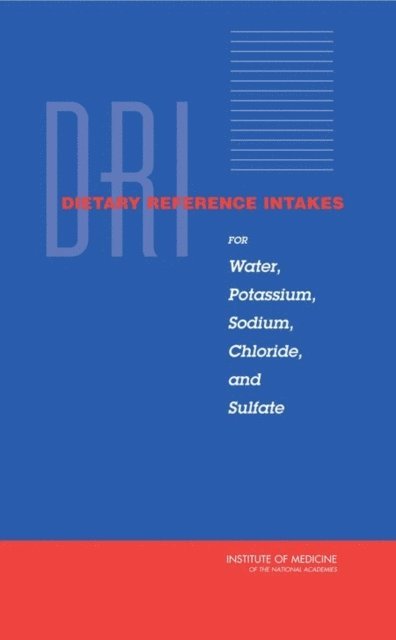 Panel on Dietary Reference Intakes for Electrolytes and Water, Standing Committee on the Scientific Evaluation of Dietary Reference Intakes, Food and Nutrition Board, Institute of Medicine - Dietary Reference Intakes for Water, Potassium, Sodium, Chloride, and Sulfate, E-bok