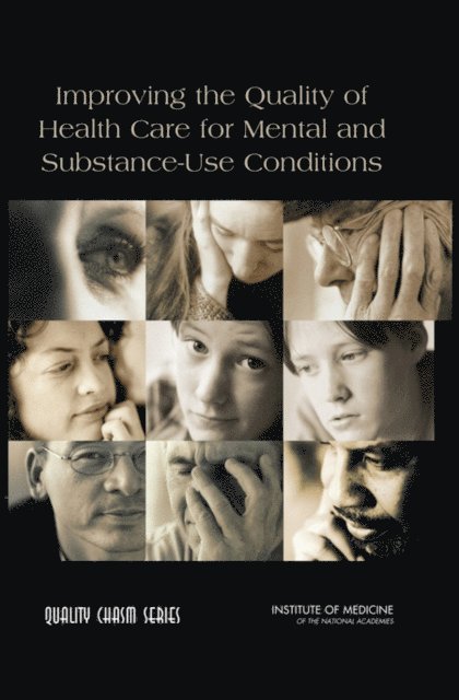 Committee on Crossing the Quality Chasm: Adaptation to Mental Health and Addictive Disorders, Board on Health Care Services, Institute of Medicine - Improving the Quality of Health Care for Mental and Substance-Use Conditions, E-bok