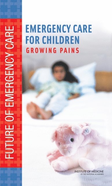 Committee on the Future of Emergency Care in the United States Health System, Board on Health Care Services, Institute of Medicine - Emergency Care for Children, E-bok