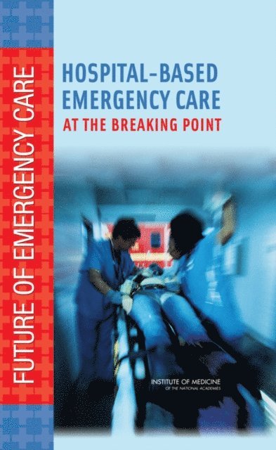 Committee on the Future of Emergency Care in the United States Health System, Board on Health Care Services, Institute of Medicine - Hospital-Based Emergency Care, E-bok