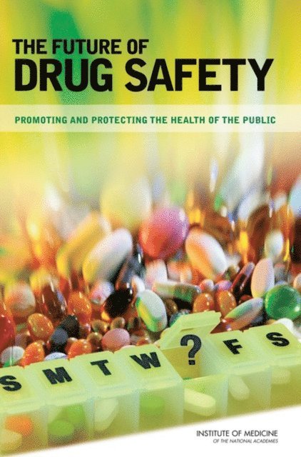Committee on the Assessment of the US Drug Safety System, Board on Population Health and Public Health Practice, Institute of Medicine, Alina Baciu, Kathleen Stratton, Sheila P. Burke - Future of Drug Safety, E-bok
