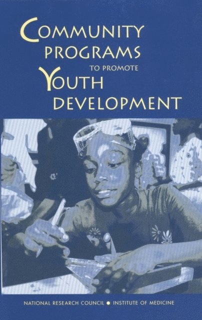Committee on Community-Level Programs for Youth, and Families Board on Children, Youth, Division of Behavioral and Social Sciences and Education, National Research Council, Institute of Medicine, Jacquelynne Eccles, Jennifer Appleton Gootman - Community Programs to Promote Youth Development, E-bok