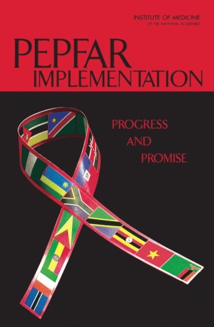 Committee for the Evaluation of the President's Emergency Plan for AIDS Relief (PEPFAR) Implementation, Board on Global Health, and Families Board on Children, Youth, Institute of Medicine, Jaime Sepúlveda, Charles Carpenter, James Curran, William Holzemer, Helen Smits, Kimberly Scott, Michele Orza - PEPFAR Implementation, E-bok